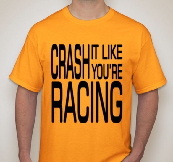 (image for) Gold "CRASH IT LIKE YOU'RE RACING " T-Shirt (SMALL)